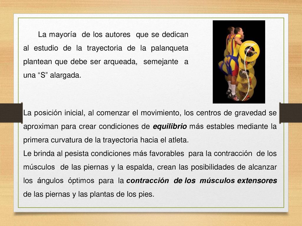 La mayoría de los autores que se dedican al estudio de la trayectoria de la palanqueta plantean que debe ser arqueada, semejante a una S alargada.