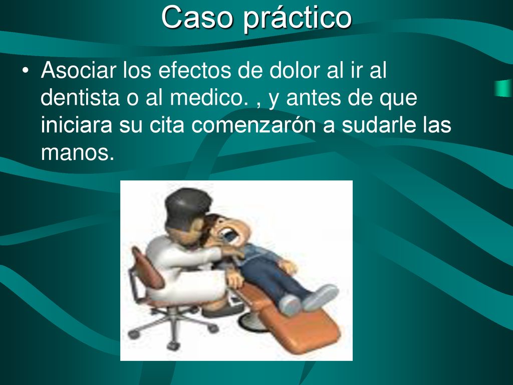 Caso práctico Asociar los efectos de dolor al ir al dentista o al medico.