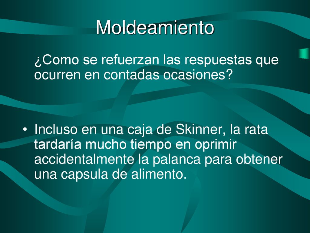 Moldeamiento ¿Como se refuerzan las respuestas que ocurren en contadas ocasiones