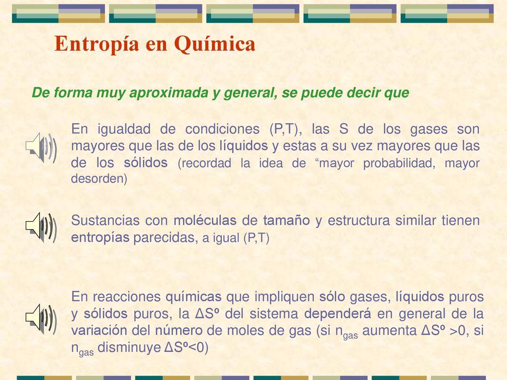 Entropía en Química De forma muy aproximada y general, se puede decir que.
