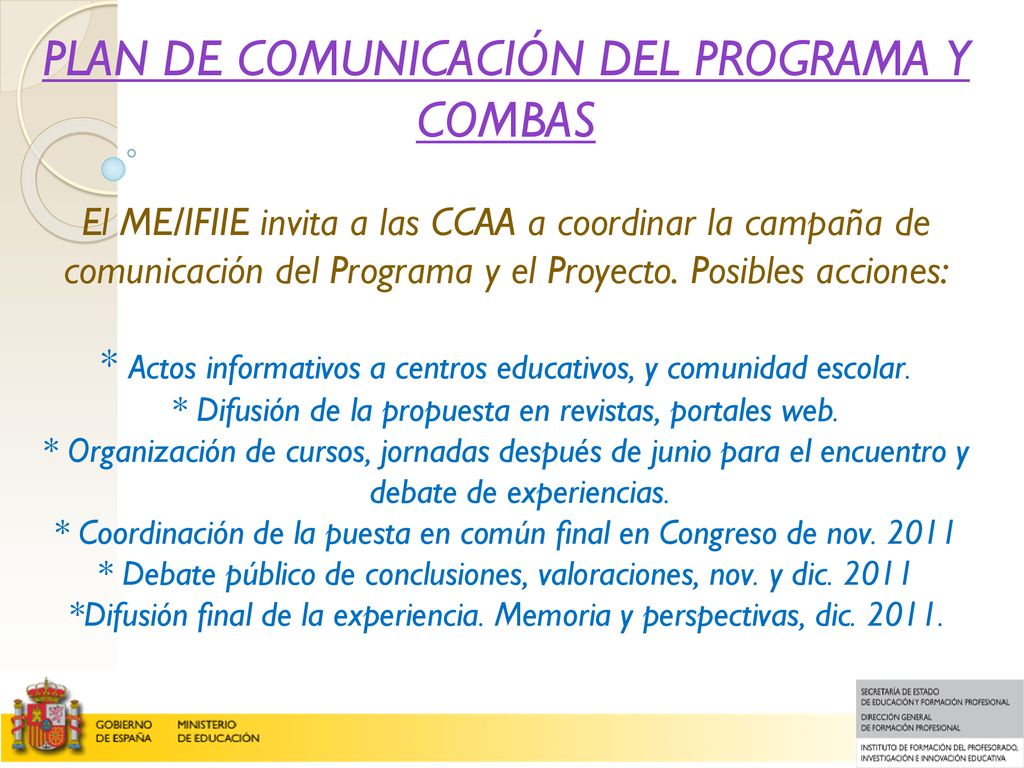 PLAN DE COMUNICACIÓN DEL PROGRAMA Y COMBAS El ME/IFIIE invita a las CCAA a coordinar la campaña de comunicación del Programa y el Proyecto.