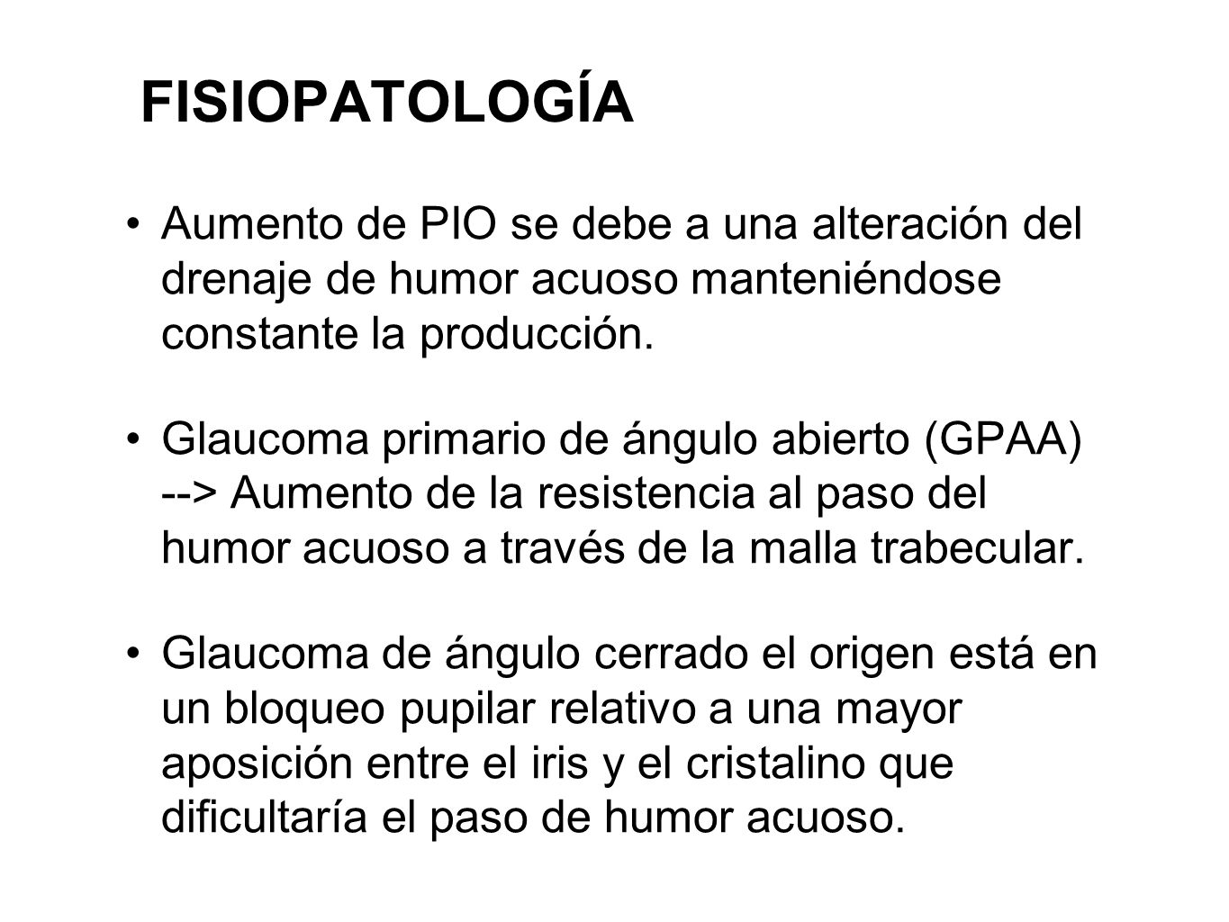 FISIOPATOLOGÍA Aumento de PIO se debe a una alteración del drenaje de humor acuoso manteniéndose constante la producción.