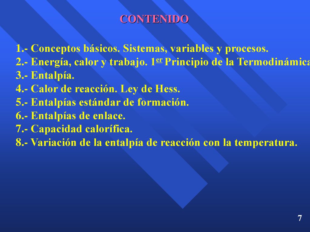 CONTENIDO 1.- Conceptos básicos. Sistemas, variables y procesos. 2.- Energía, calor y trabajo. 1er Principio de la Termodinámica.