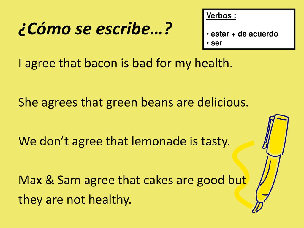 ¿Cómo se escribe… Verbos : estar + de acuerdo. ser.