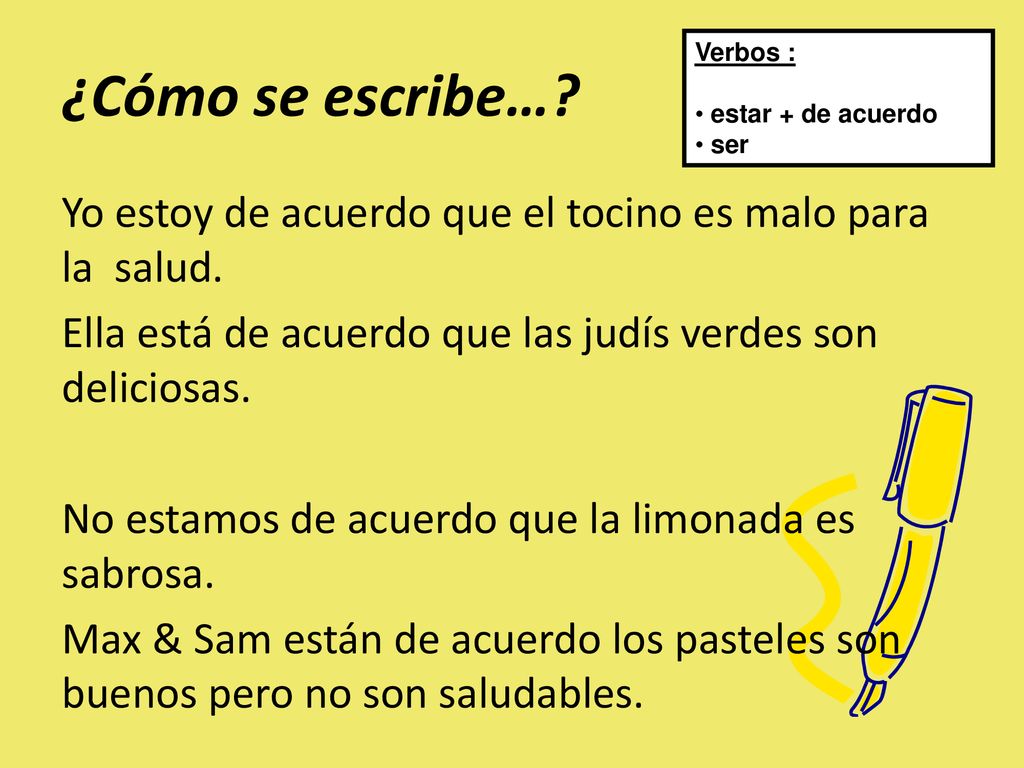 ¿Cómo se escribe… Verbos : estar + de acuerdo. ser.