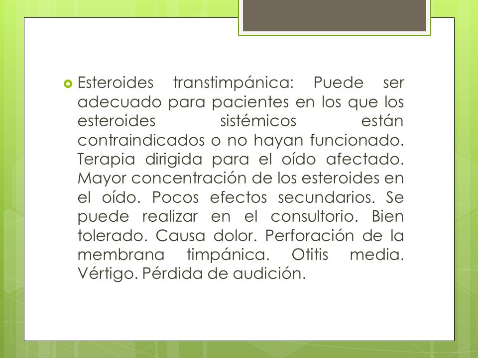 Esteroides transtimpánica: Puede ser adecuado para pacientes en los que los esteroides sistémicos están contraindicados o no hayan funcionado.