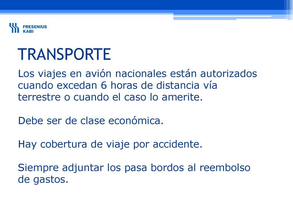 TRANSPORTE Los viajes en avión nacionales están autorizados cuando excedan 6 horas de distancia vía terrestre o cuando el caso lo amerite.