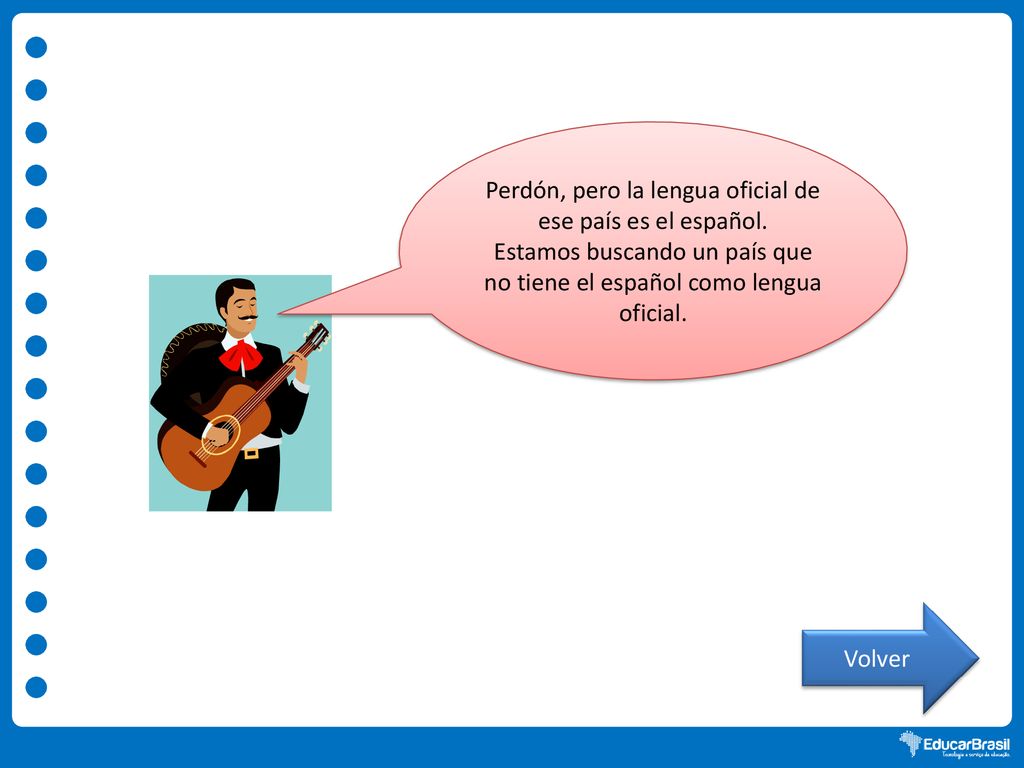 Perdón, pero la lengua oficial de ese país es el español.