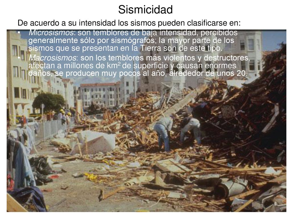 Sismicidad De acuerdo a su intensidad los sismos pueden clasificarse en: