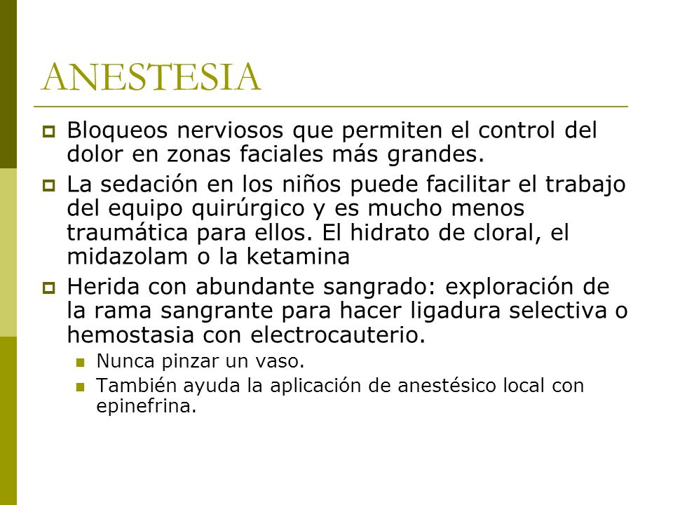 ANESTESIA Bloqueos nerviosos que permiten el control del dolor en zonas faciales más grandes.