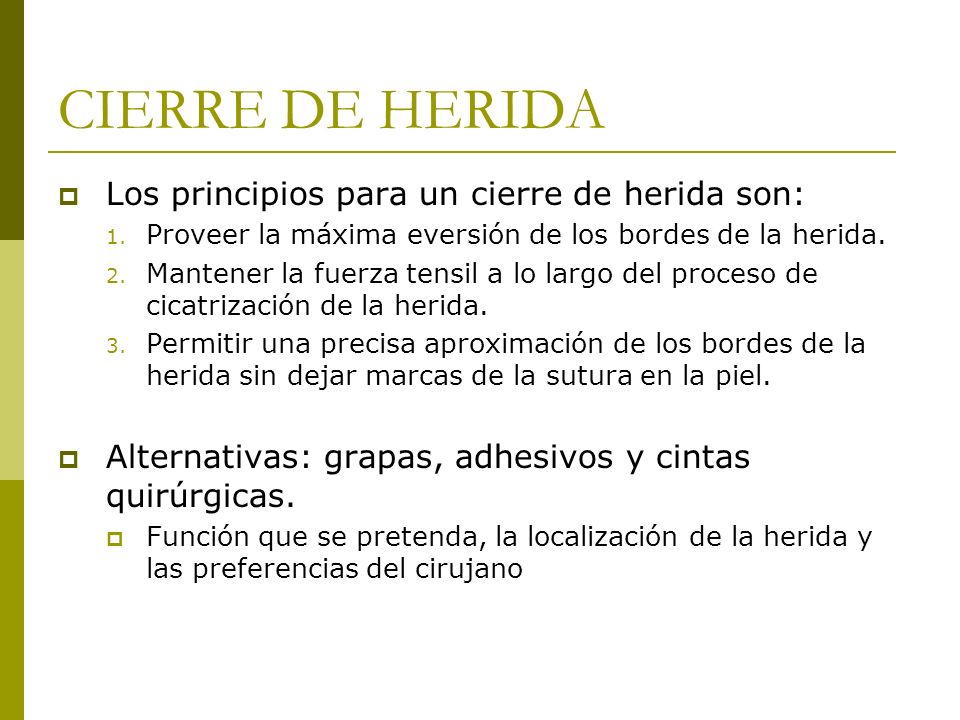 CIERRE DE HERIDA Los principios para un cierre de herida son: