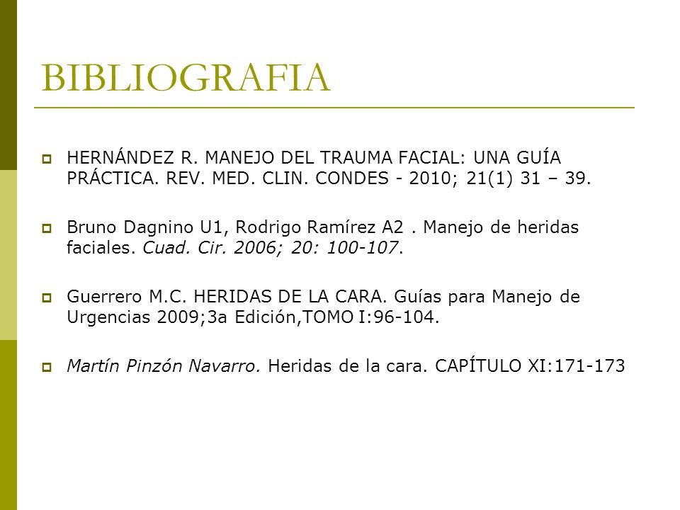 BIBLIOGRAFIA HERNÁNDEZ R. MANEJO DEL TRAUMA FACIAL: UNA GUÍA PRÁCTICA. REV. MED. CLIN. CONDES ; 21(1) 31 – 39.