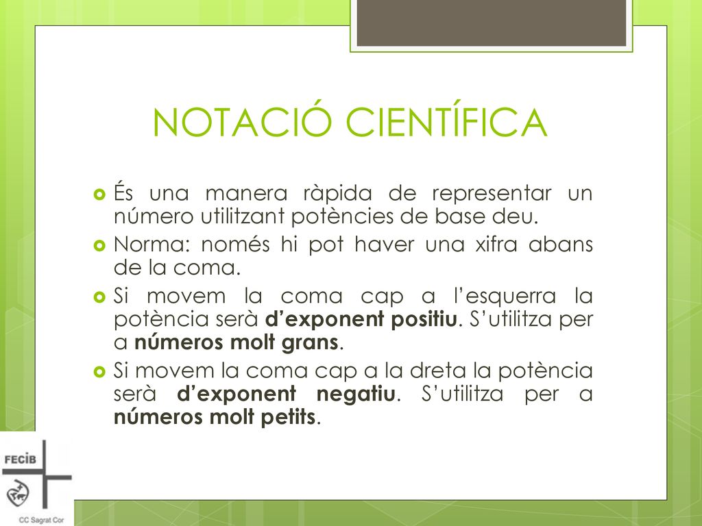 NOTACIÓ CIENTÍFICA És una manera ràpida de representar un número utilitzant potències de base deu.