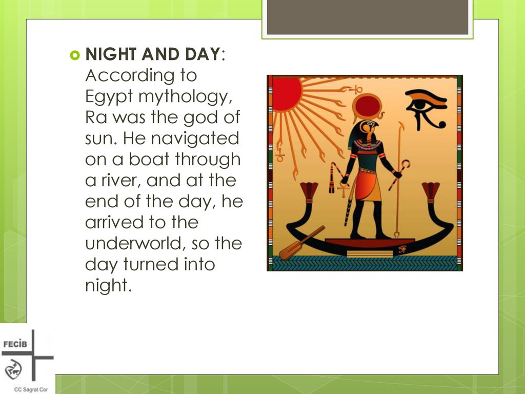 NIGHT AND DAY: According to Egypt mythology, Ra was the god of sun