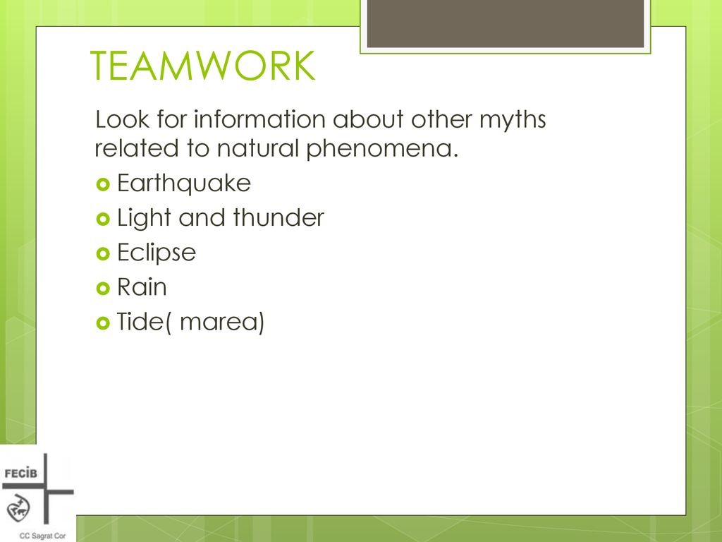 TEAMWORK Look for information about other myths related to natural phenomena. Earthquake. Light and thunder.