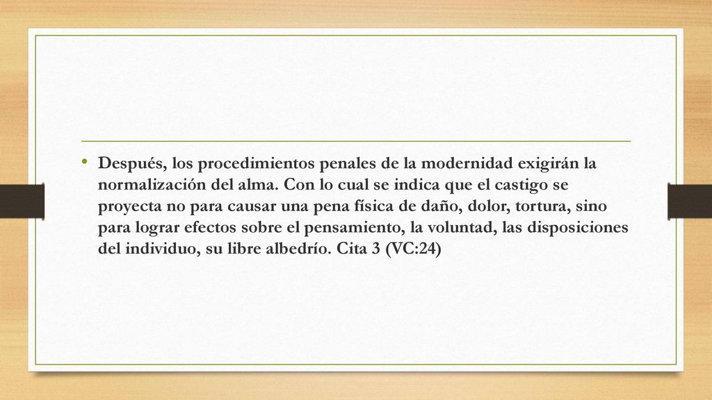 Después, los procedimientos penales de la modernidad exigirán la normalización del alma.