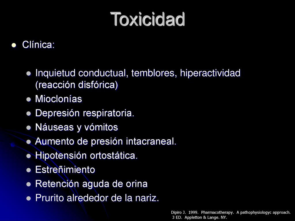 Toxicidad Clínica: Inquietud conductual, temblores, hiperactividad (reacción disfórica) Mioclonías.