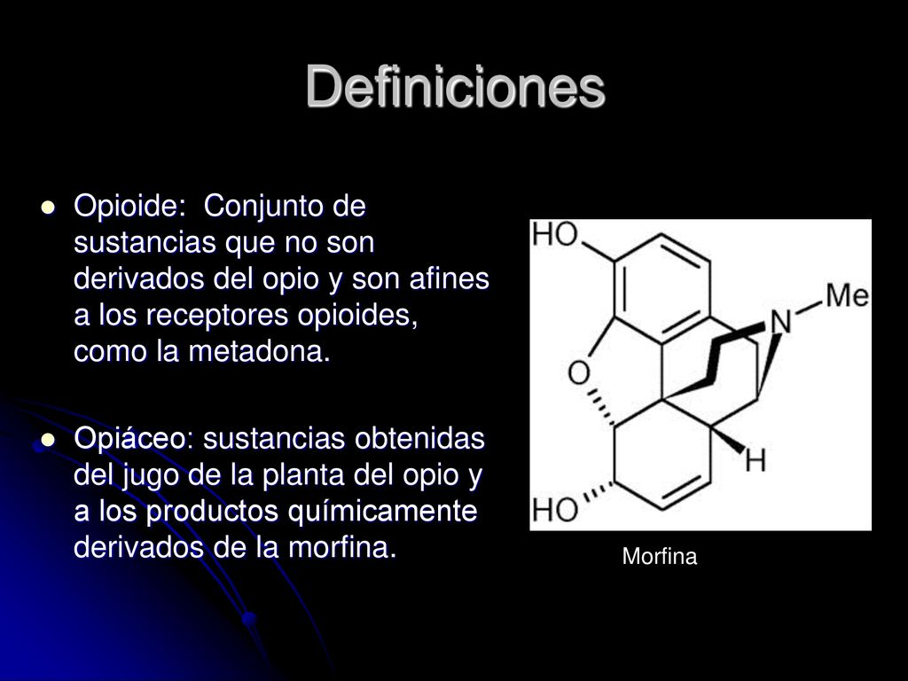 Definiciones Opioide: Conjunto de sustancias que no son derivados del opio y son afines a los receptores opioides, como la metadona.