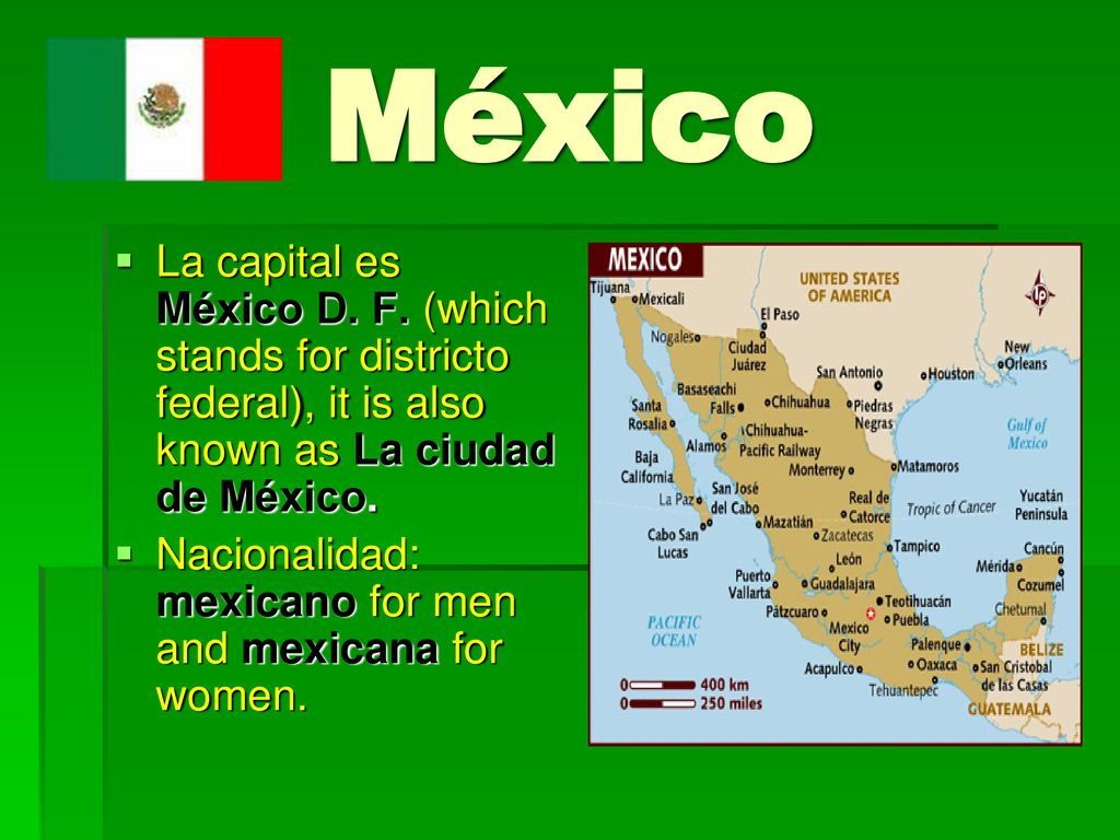 México La capital es México D. F. (which stands for districto federal), it is also known as La ciudad de México.