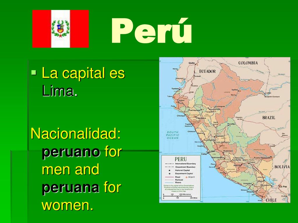 Perú La capital es Lima. Nacionalidad: peruano for men and peruana for women.