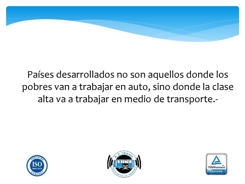 Países desarrollados no son aquellos donde los pobres van a trabajar en auto, sino donde la clase alta va a trabajar en medio de transporte.-