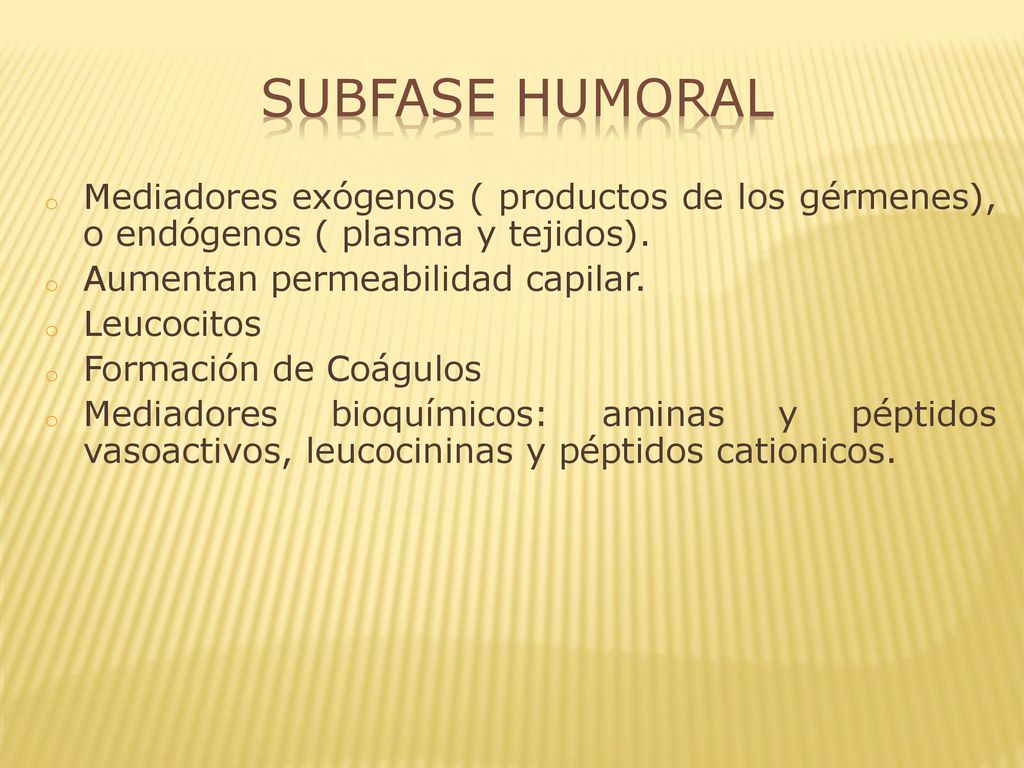 Subfase Humoral Mediadores exógenos ( productos de los gérmenes), o endógenos ( plasma y tejidos). Aumentan permeabilidad capilar.