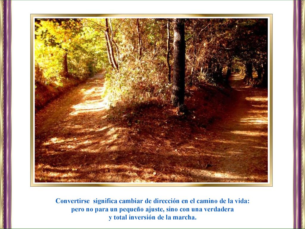 Convertirse significa cambiar de dirección en el camino de la vida: