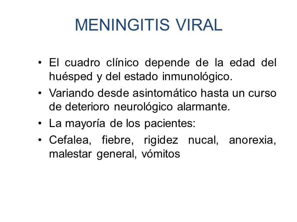 MENINGITIS VIRAL El cuadro clínico depende de la edad del huésped y del estado inmunológico.