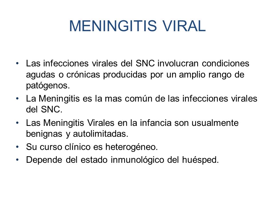 MENINGITIS VIRAL Las infecciones virales del SNC involucran condiciones agudas o crónicas producidas por un amplio rango de patógenos.