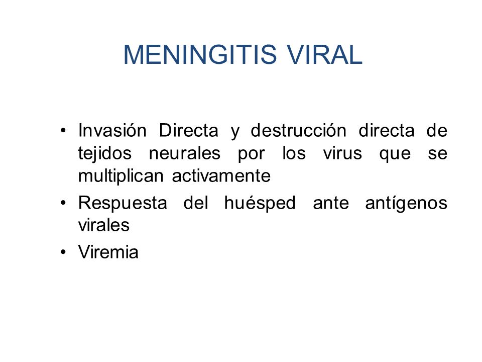 MENINGITIS VIRAL Invasión Directa y destrucción directa de tejidos neurales por los virus que se multiplican activamente.