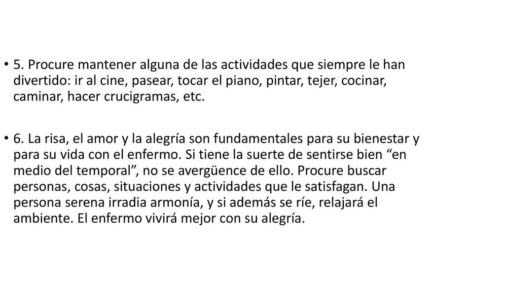 5. Procure mantener alguna de las actividades que siempre le han divertido: ir al cine, pasear, tocar el piano, pintar, tejer, cocinar, caminar, hacer crucigramas, etc.