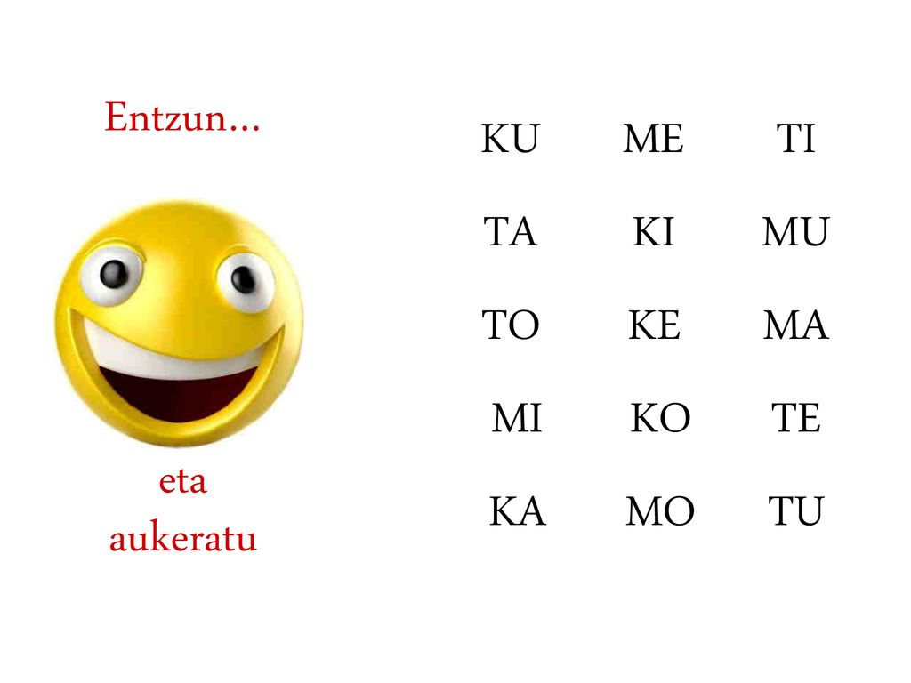 Entzun… KU ME TI TA KI MU TO KE MA MI KO TE eta aukeratu KA MO TU