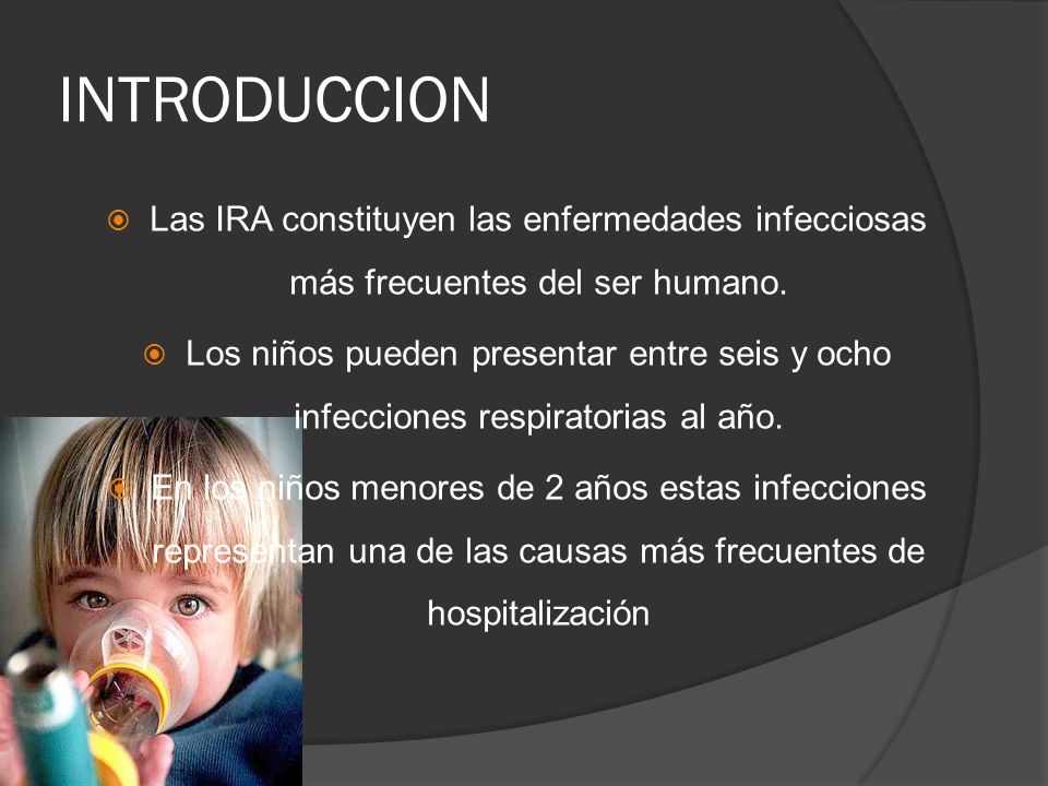 INTRODUCCION Las IRA constituyen las enfermedades infecciosas más frecuentes del ser humano.