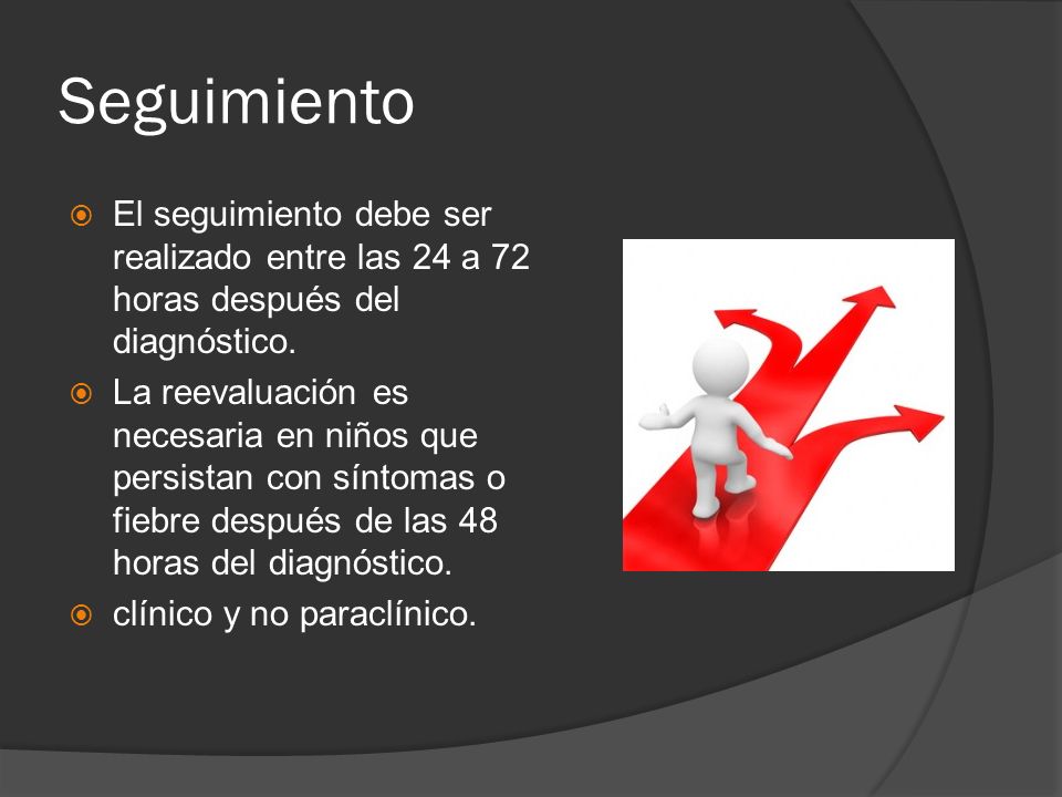 Seguimiento El seguimiento debe ser realizado entre las 24 a 72 horas después del diagnóstico.