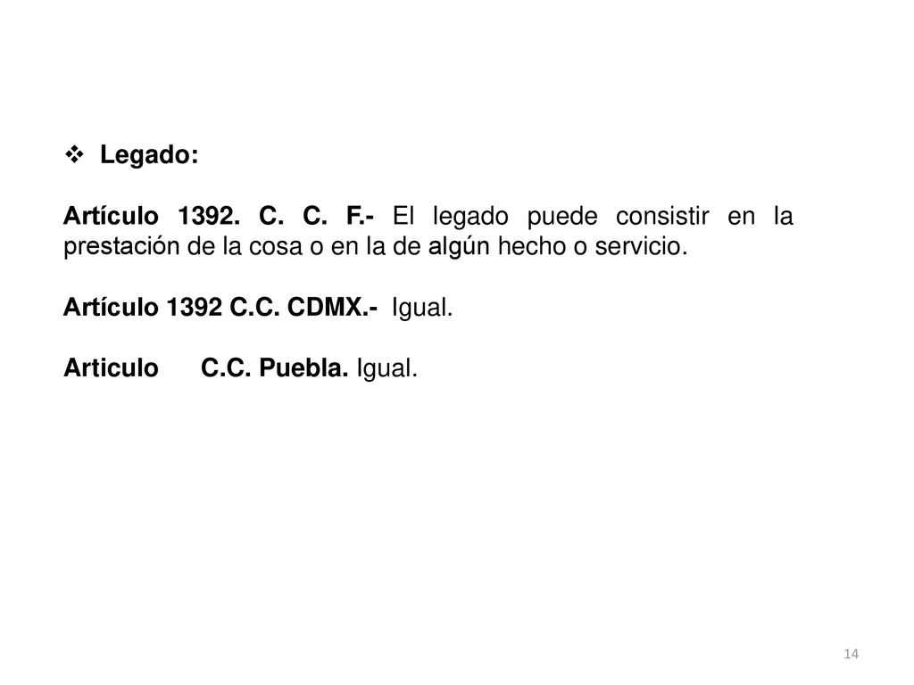 Legado: Artículo C. C. F.- El legado puede consistir en la prestación de la cosa o en la de algún hecho o servicio.