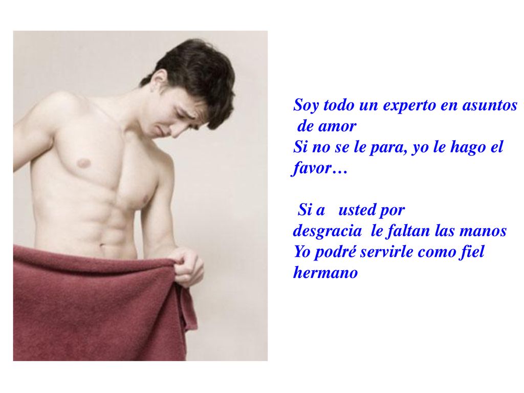 Soy todo un experto en asuntos de amor Si no se le para, yo le hago el