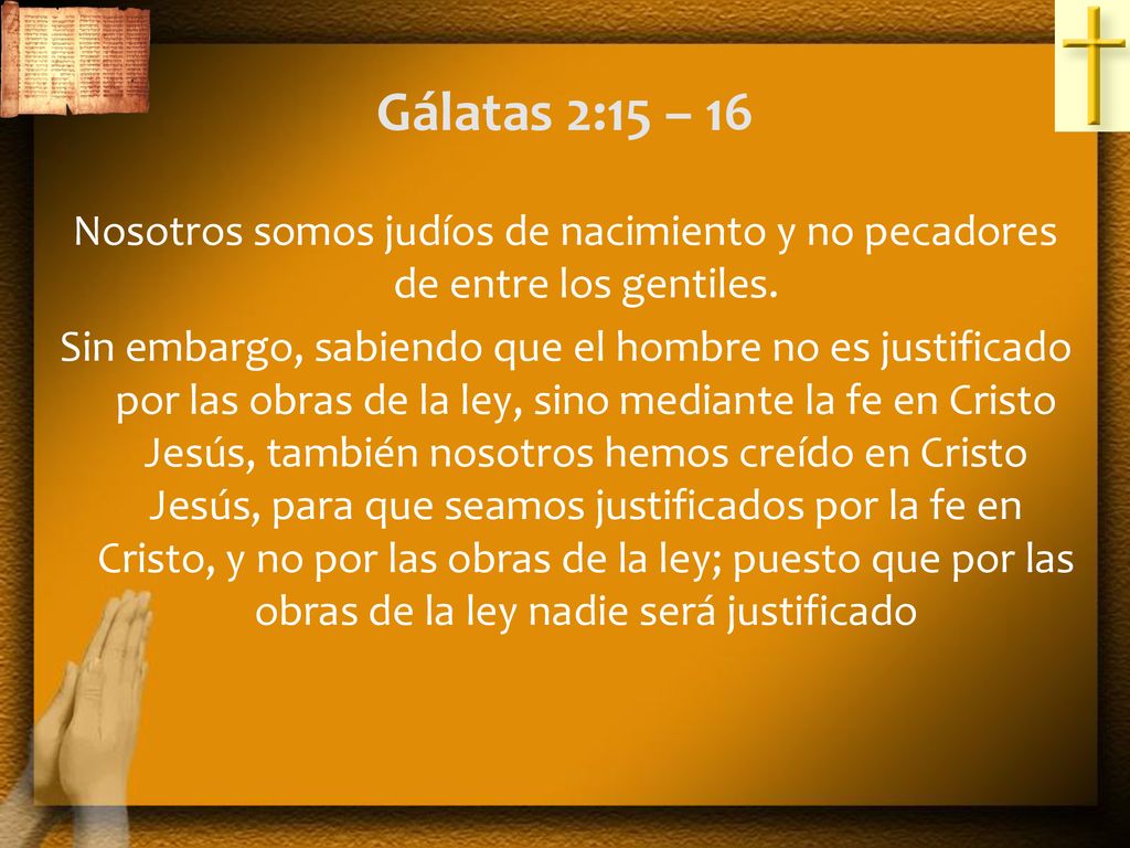 Gálatas 2:15 – 16 Nosotros somos judíos de nacimiento y no pecadores de entre los gentiles.