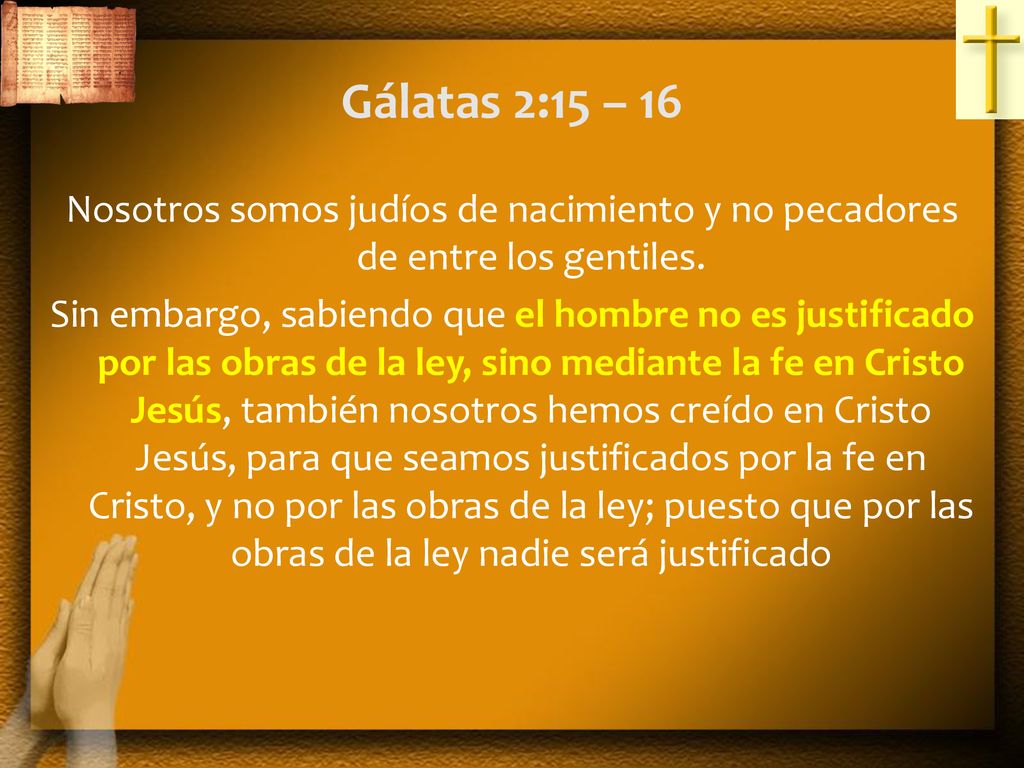 Gálatas 2:15 – 16 Nosotros somos judíos de nacimiento y no pecadores de entre los gentiles.