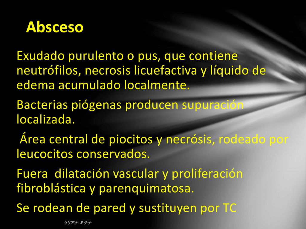 Absceso Exudado purulento o pus, que contiene neutrófilos, necrosis licuefactiva y líquido de edema acumulado localmente.
