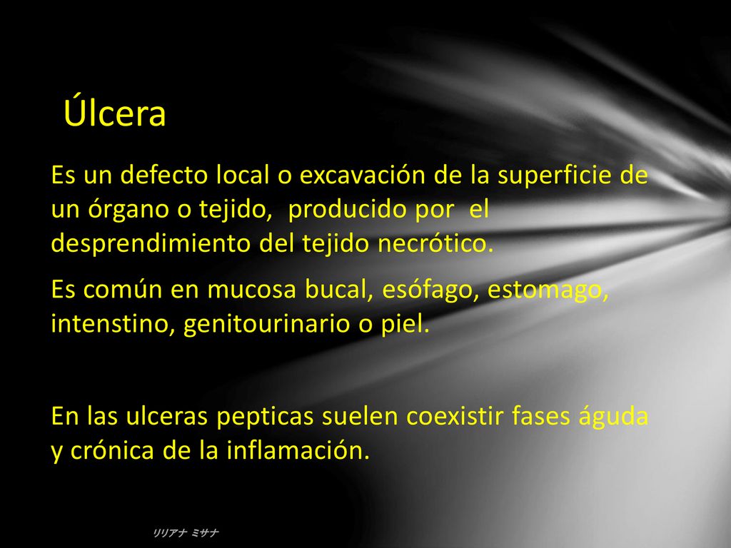 Úlcera Es un defecto local o excavación de la superficie de un órgano o tejido, producido por el desprendimiento del tejido necrótico.
