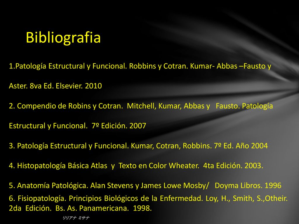Bibliografia 1.Patología Estructural y Funcional. Robbins y Cotran. Kumar- Abbas –Fausto y. Aster. 8va Ed. Elsevier
