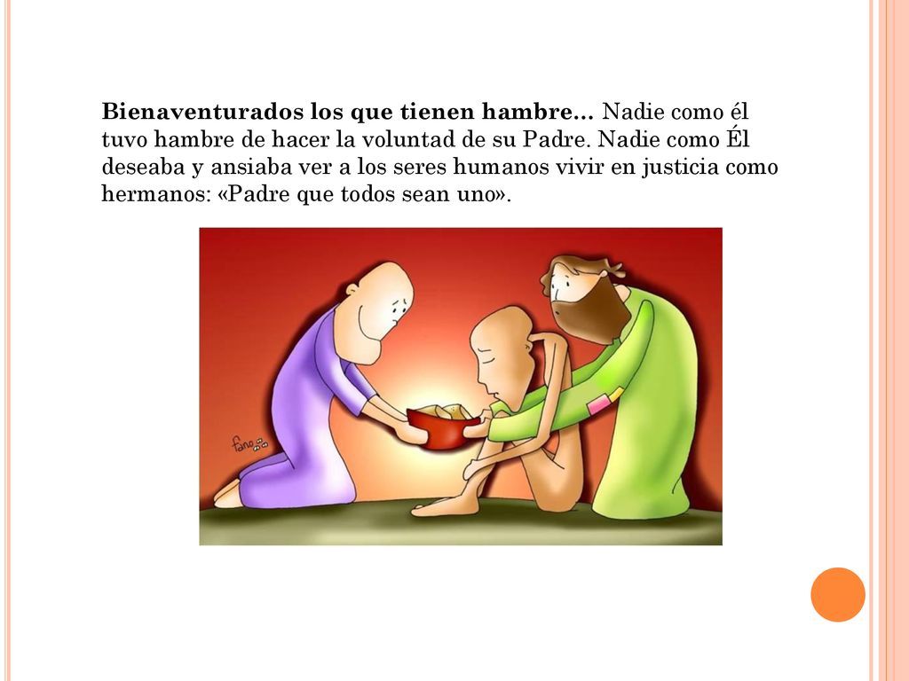 Bienaventurados los que tienen hambre… Nadie como él tuvo hambre de hacer la voluntad de su Padre.