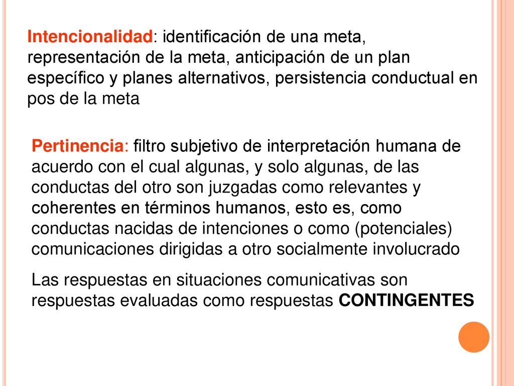Intencionalidad: identificación de una meta, representación de la meta, anticipación de un plan específico y planes alternativos, persistencia conductual en pos de la meta
