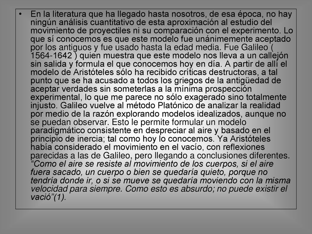 En la literatura que ha llegado hasta nosotros, de esa época, no hay ningún análisis cuantitativo de esta aproximación al estudio del movimiento de proyectiles ni su comparación con el experimento.