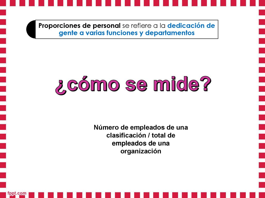 Proporciones de personal se refiere a la dedicación de gente a varias funciones y departamentos