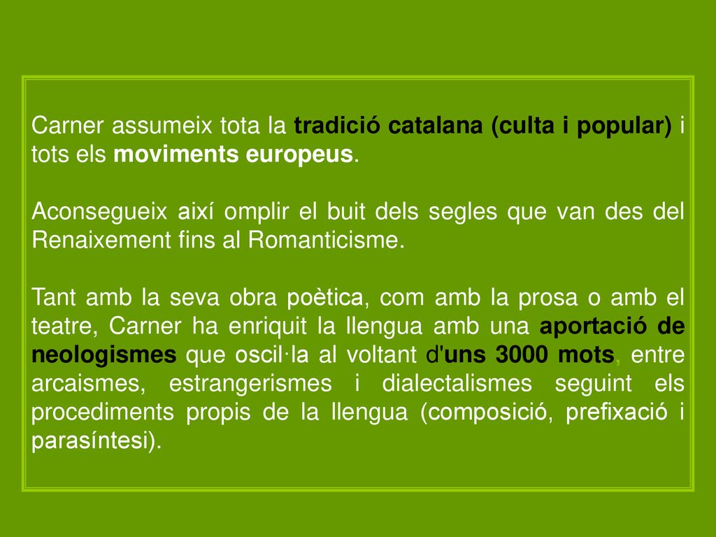 Carner assumeix tota la tradició catalana (culta i popular) i tots els moviments europeus.