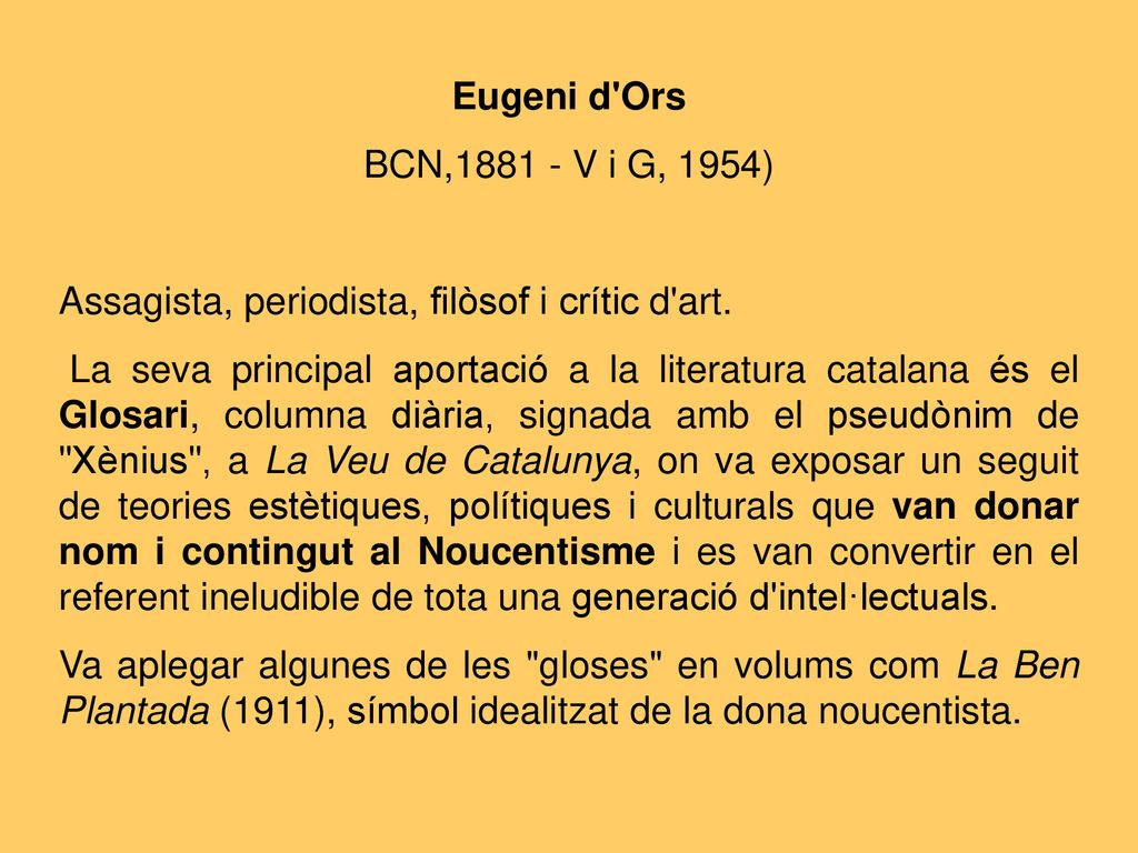 Eugeni d Ors BCN, V i G, 1954) Assagista, periodista, filòsof i crític d art.