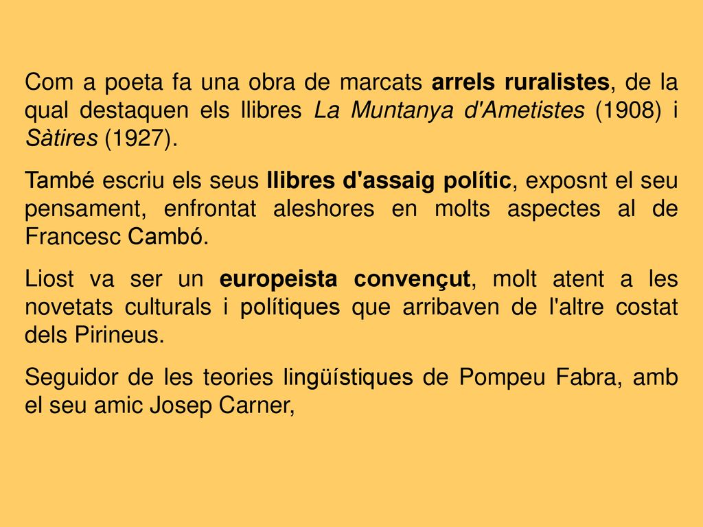 Com a poeta fa una obra de marcats arrels ruralistes, de la qual destaquen els llibres La Muntanya d Ametistes (1908) i Sàtires (1927).