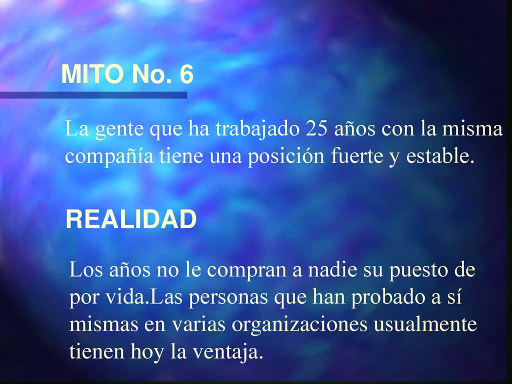 MITO No. 6 La gente que ha trabajado 25 años con la misma compañía tiene una posición fuerte y estable.