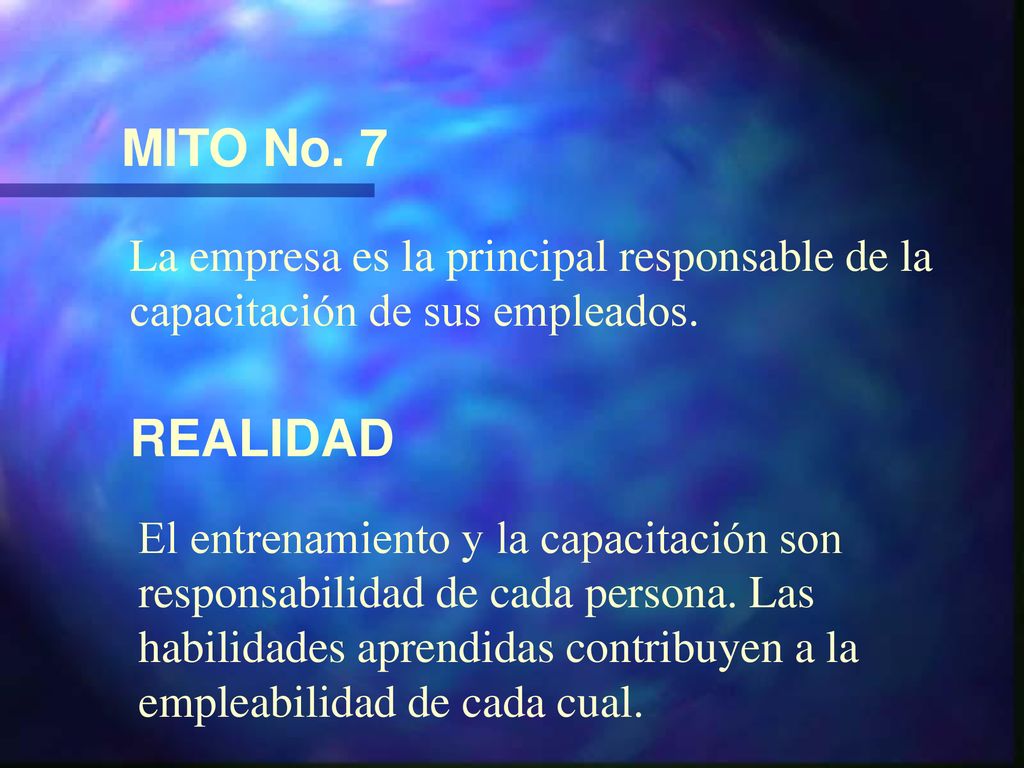 MITO No. 7 La empresa es la principal responsable de la capacitación de sus empleados. REALIDAD.